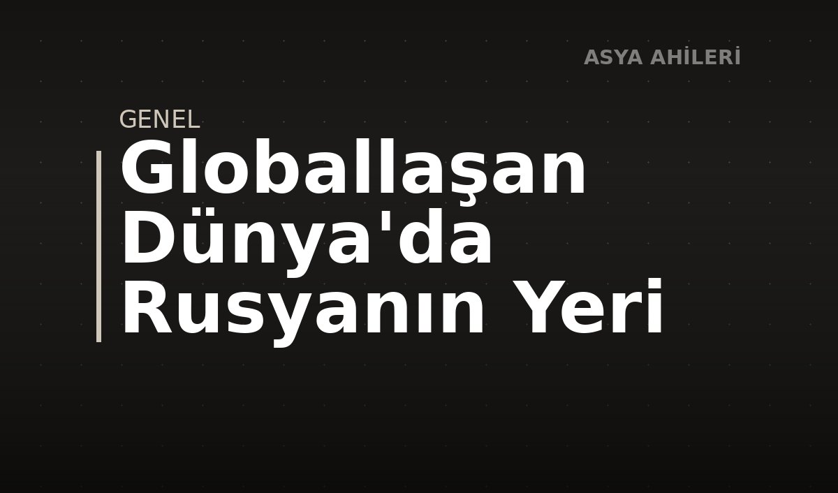 Globallaşan Dünya'da Rusyanın Yeri