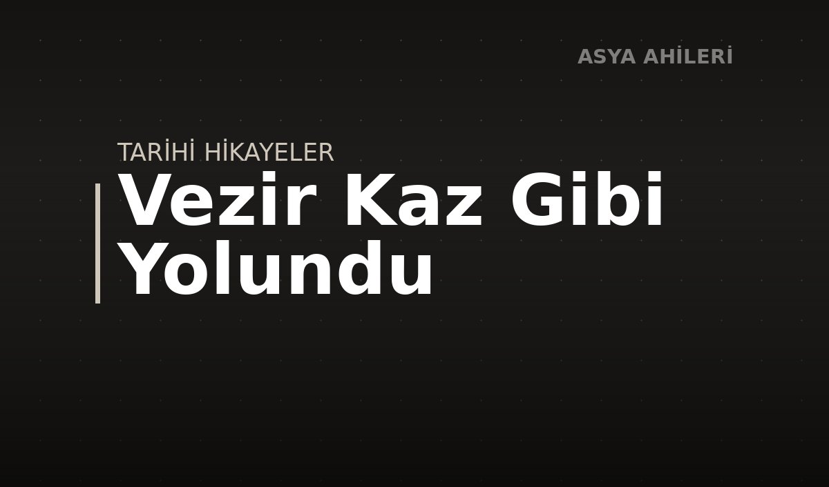 Vezir Kaz Gibi Yolundu
