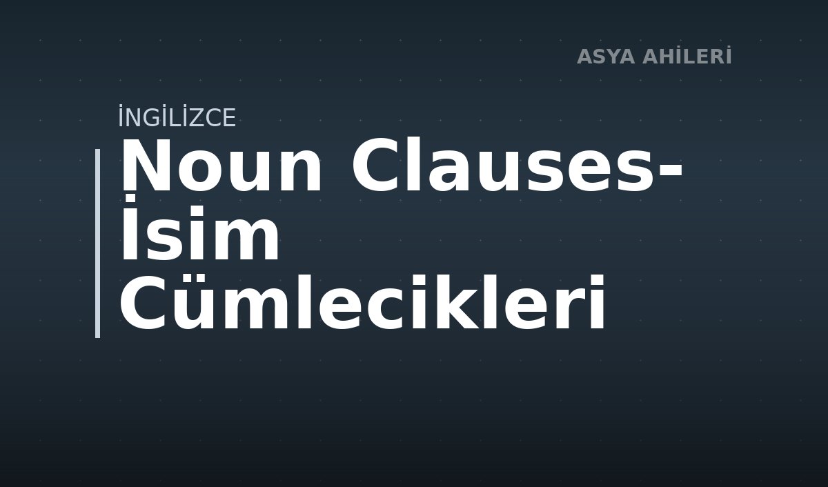 Noun Clauses- İsim Cümlecikleri
