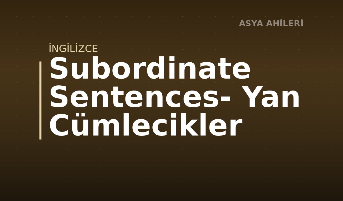 Subordinate Sentences- Yan Cümlecikler
