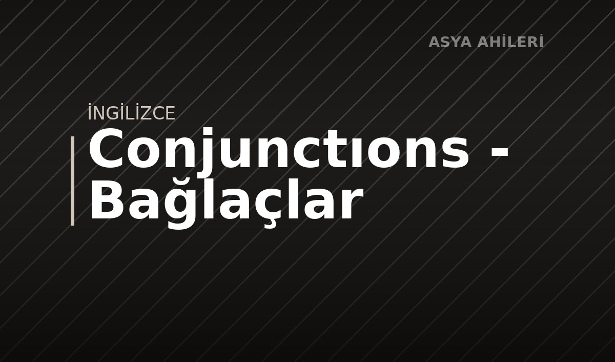 Conjunctıons - Bağlaçlar