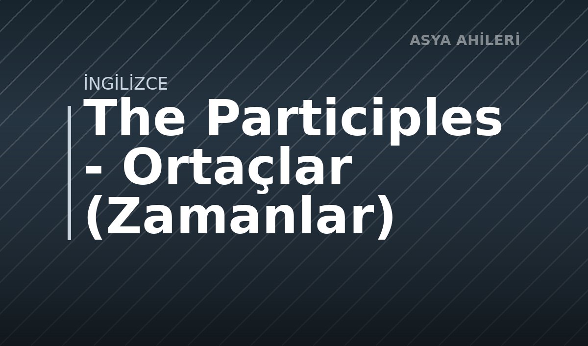 The Participles - Ortaçlar (Zamanlar) 