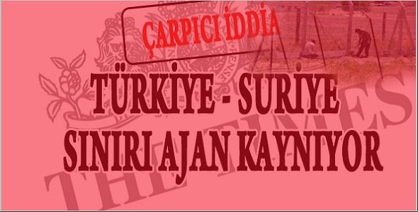 Çarpıcı İddia-Türkiye Suriye Sınırındaki Batılı Ajanlar