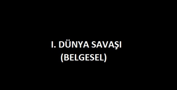 Birinci Dünya Savaşı Belgeseli